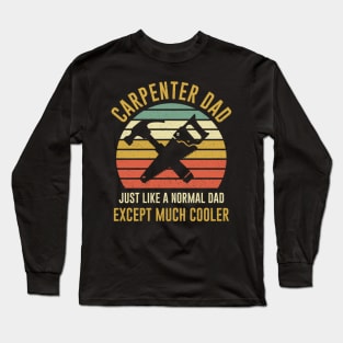 Carpenter Dad Like A Normal Dad But Cooller Long Sleeve T-Shirt